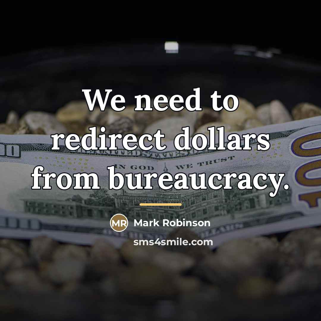 “We need to redirect dollars from bureaucracy.…” quote by Mark Robinson