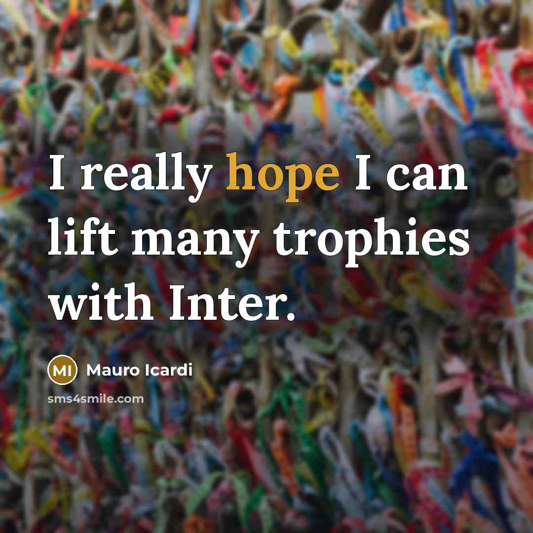 “I really hope I can lift many trophies with Inter.…” quote by Mauro Icardi