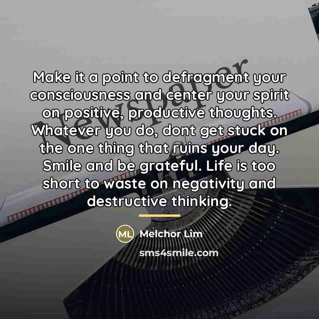 “Make it a point to defragment your consciousness and center…” quote by Melchor Lim