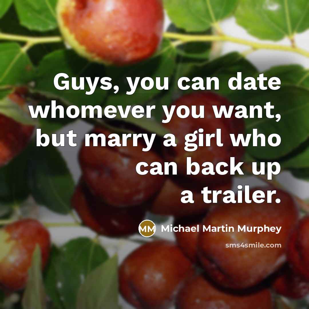 “Guys, you can date whomever you want, but marry a…” quote by Michael Martin Murphey