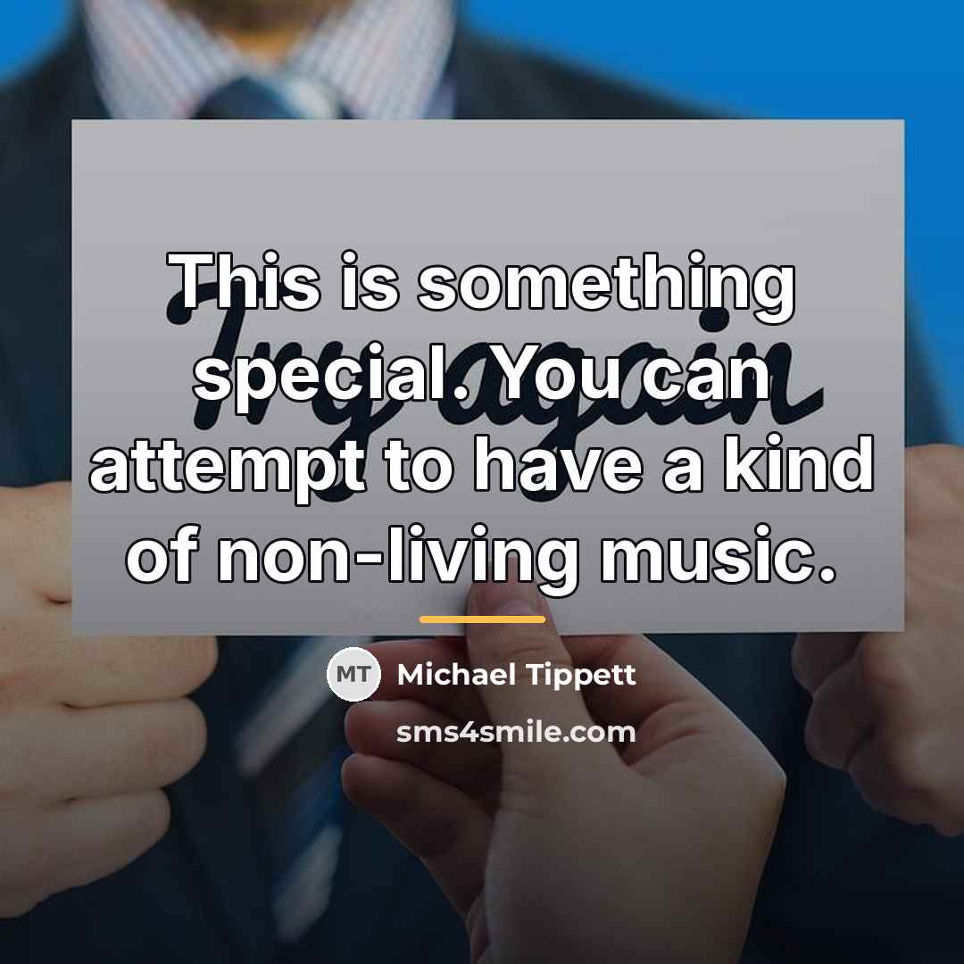 “This is something special. You can attempt to have a…” quote by Michael Tippett