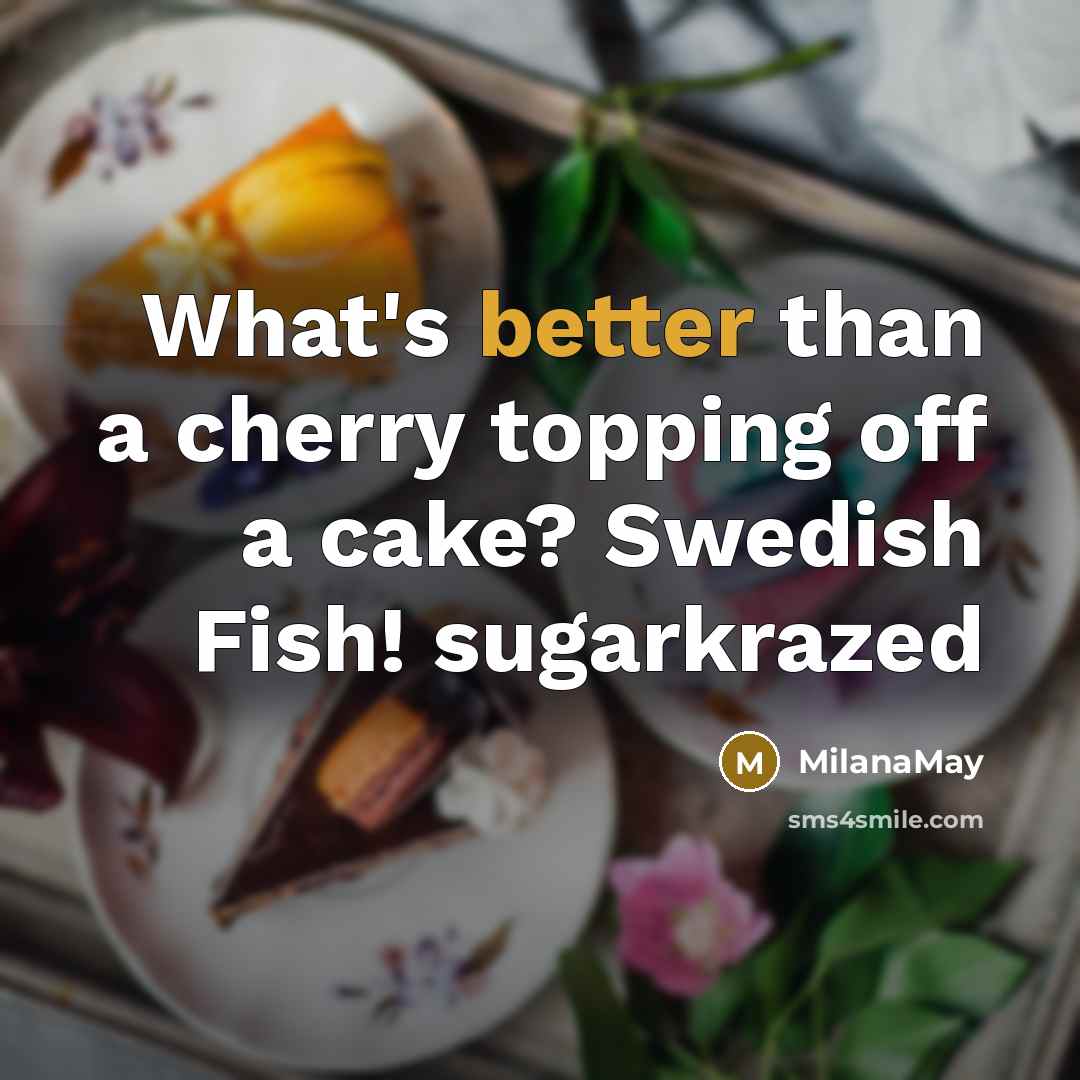 “What's better than a cherry topping off a cake? Swedish Fish! sugarkrazed” quote by MilanaMay