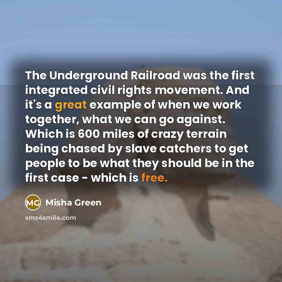 “The Underground Railroad was the first integrated civil rights movement.…” quote by Misha Green