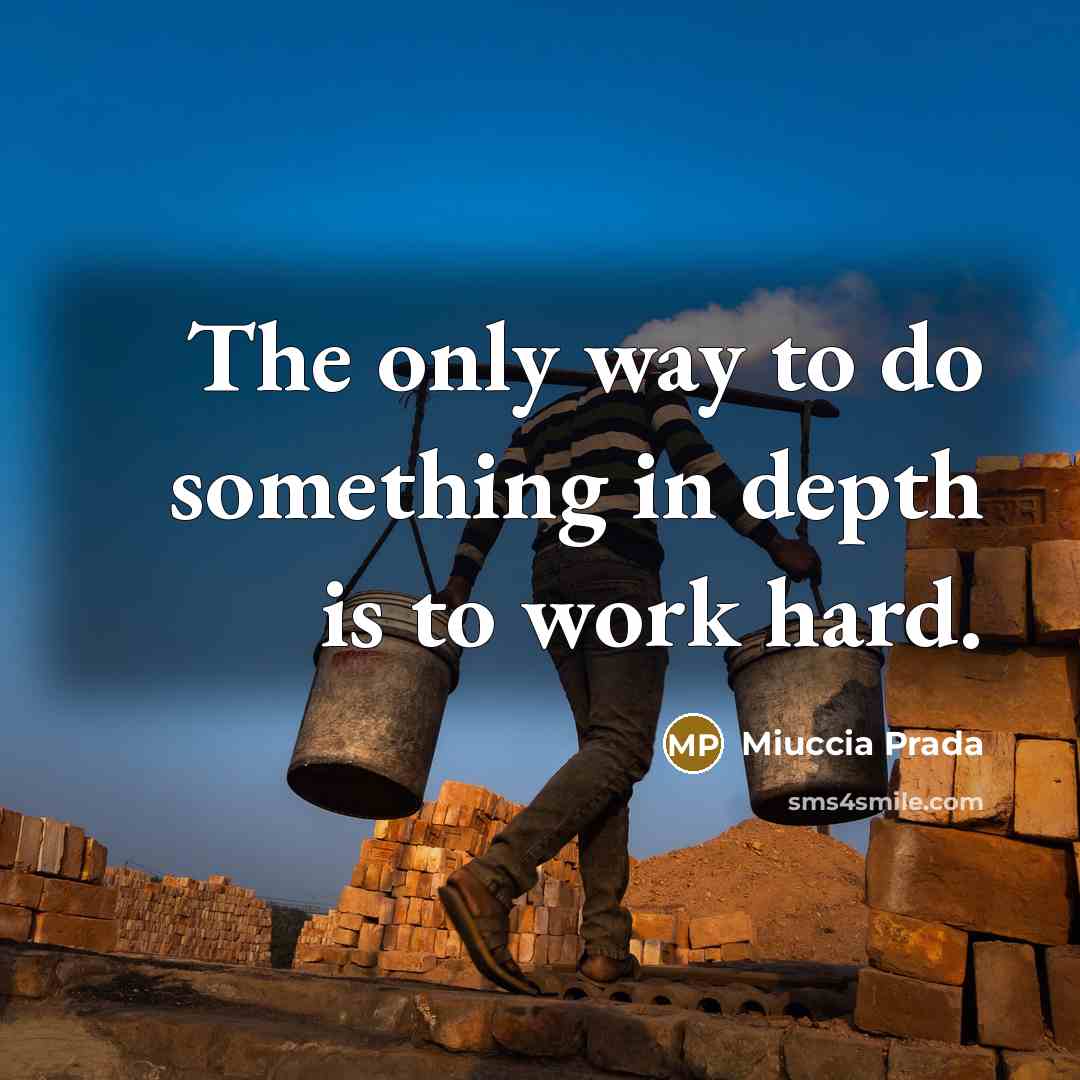 “The only way to do something in depth is to…” quote by Miuccia Prada