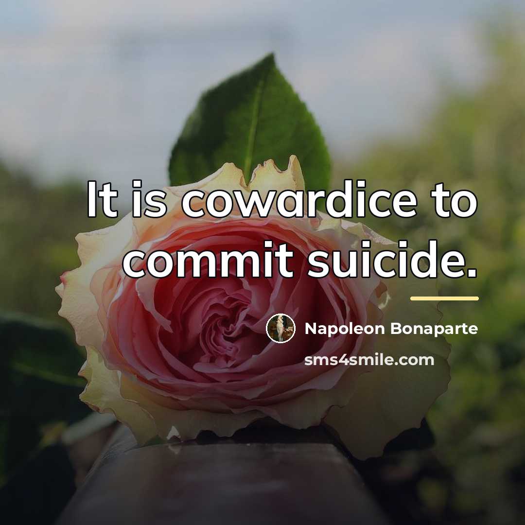 “It is cowardice to commit suicide.…” quote by Napoleon Bonaparte