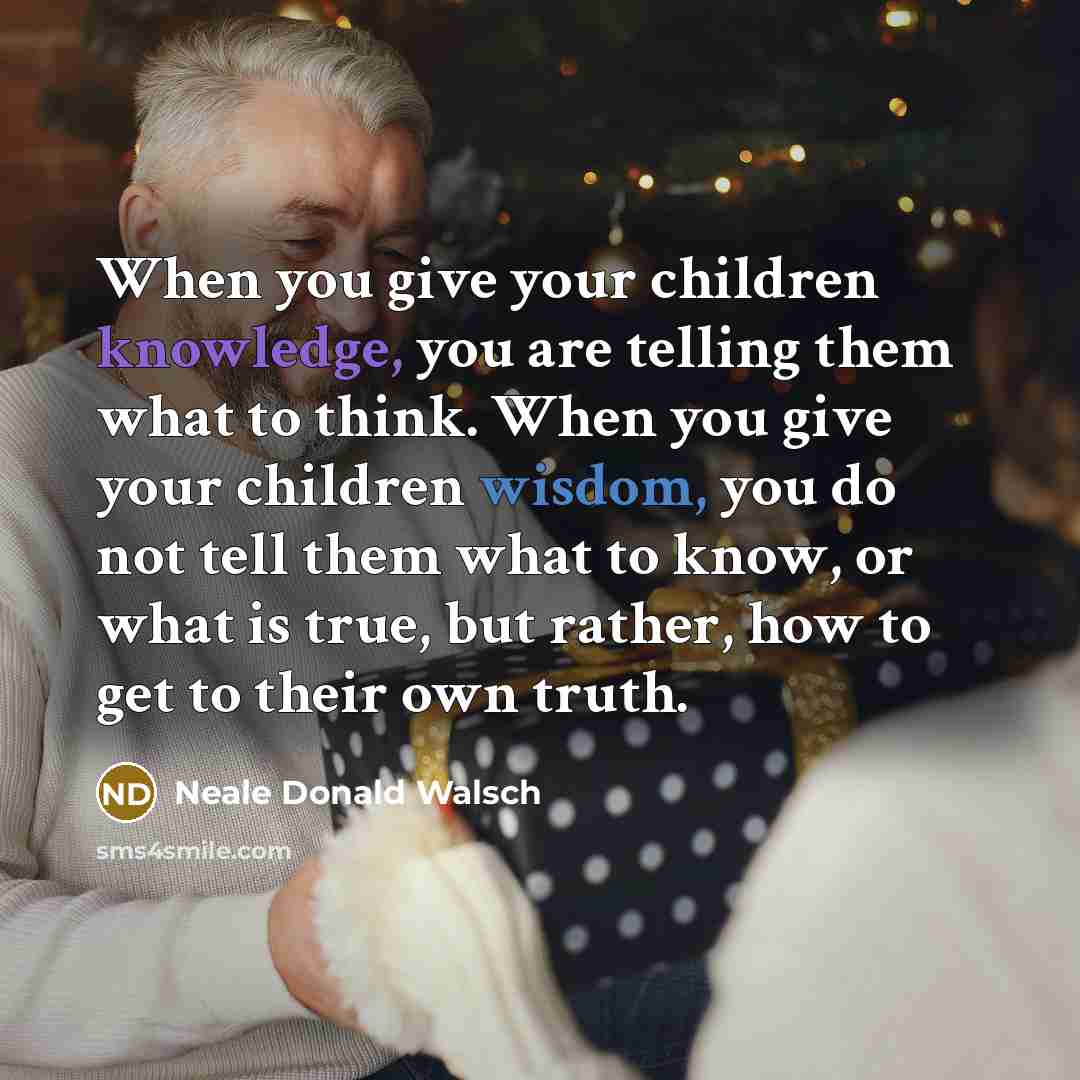“When you give your children knowledge, you are telling them…” quote by Neale Donald Walsch