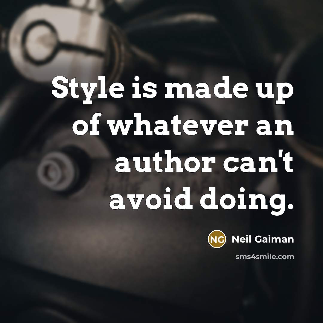 “Style is made up of whatever an author can't avoid…” quote by Neil Gaiman
