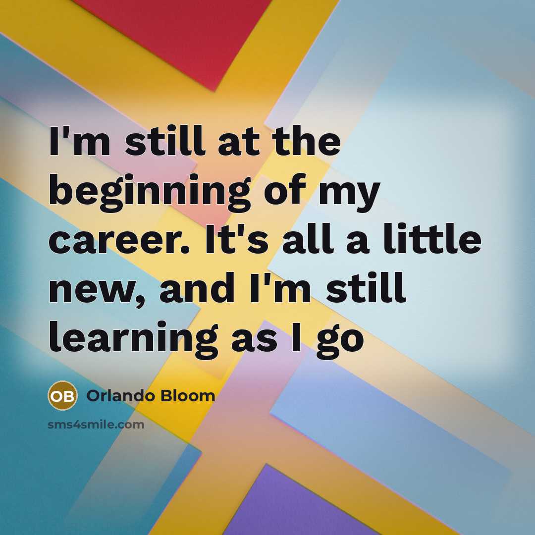 “I'm still at the beginning of my career. It's all…” quote by Orlando Bloom