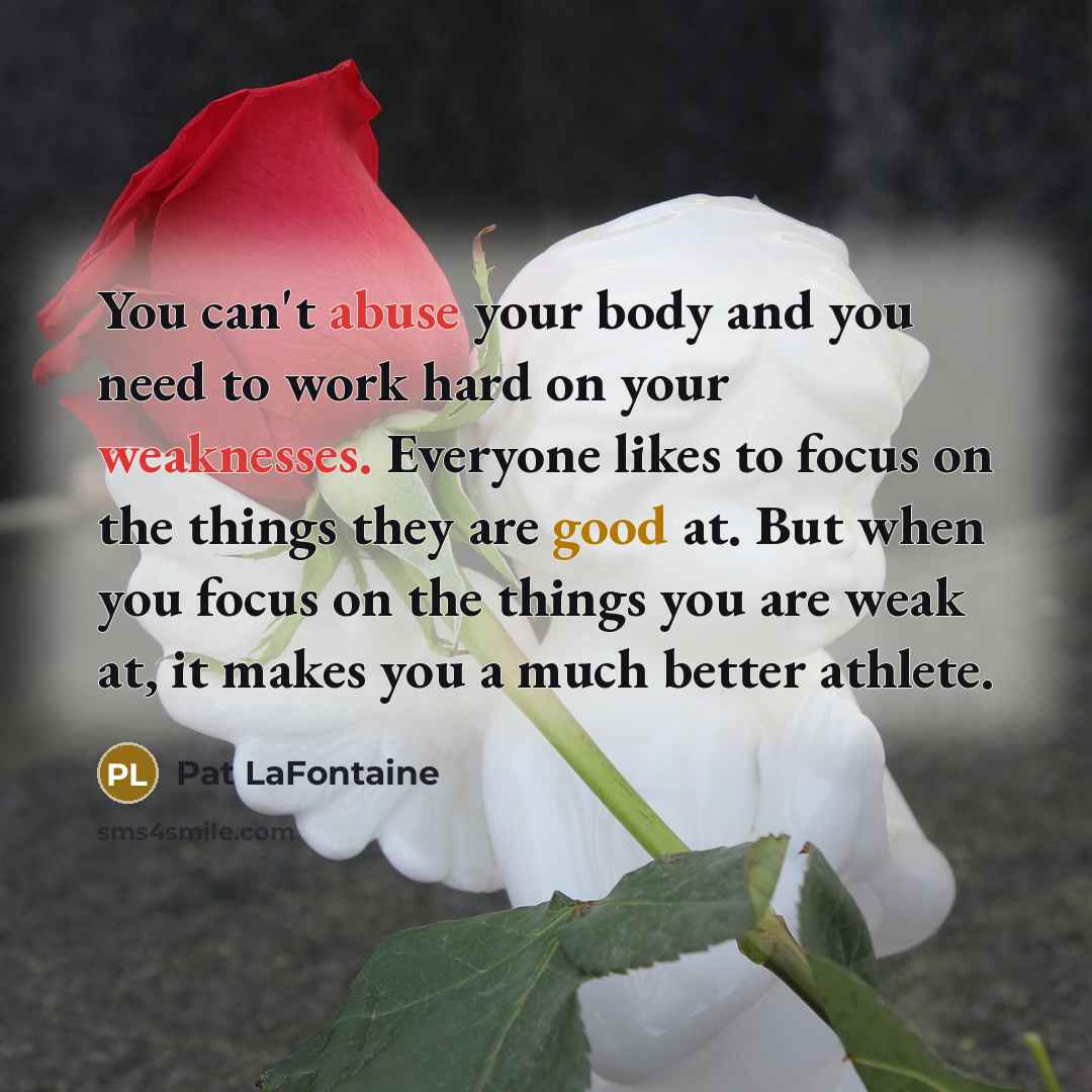 “You can't abuse your body and you need to work…” quote by Pat LaFontaine