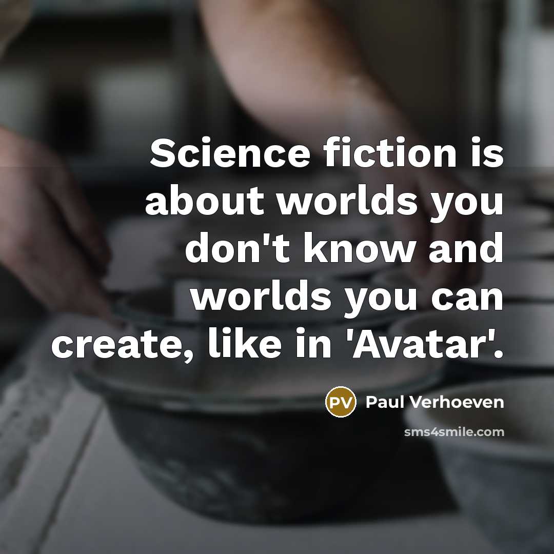 “Science fiction is about worlds you don't know and worlds…” quote by Paul Verhoeven