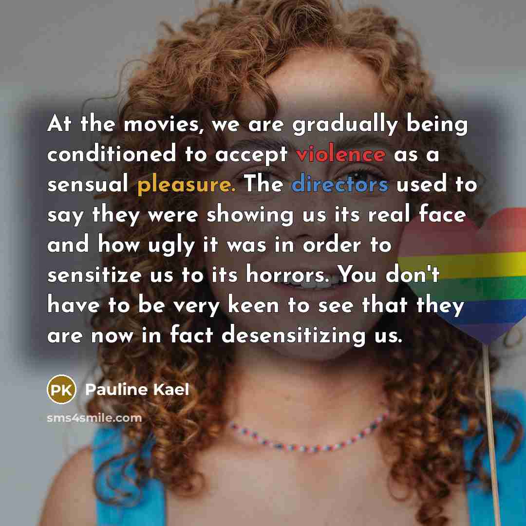 “At the movies, we are gradually being conditioned to accept…” quote by Pauline Kael