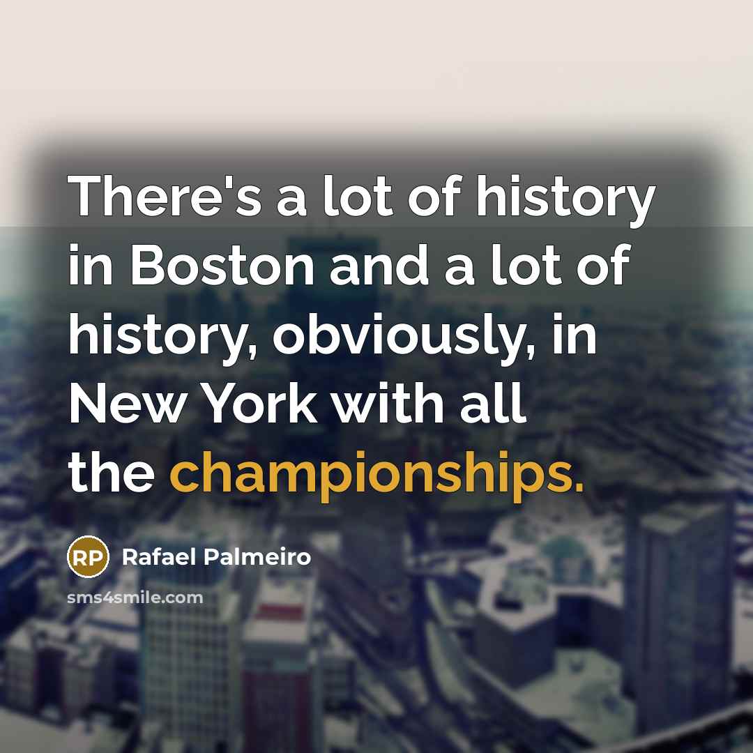 “There's a lot of history in Boston and a lot…” quote by Rafael Palmeiro