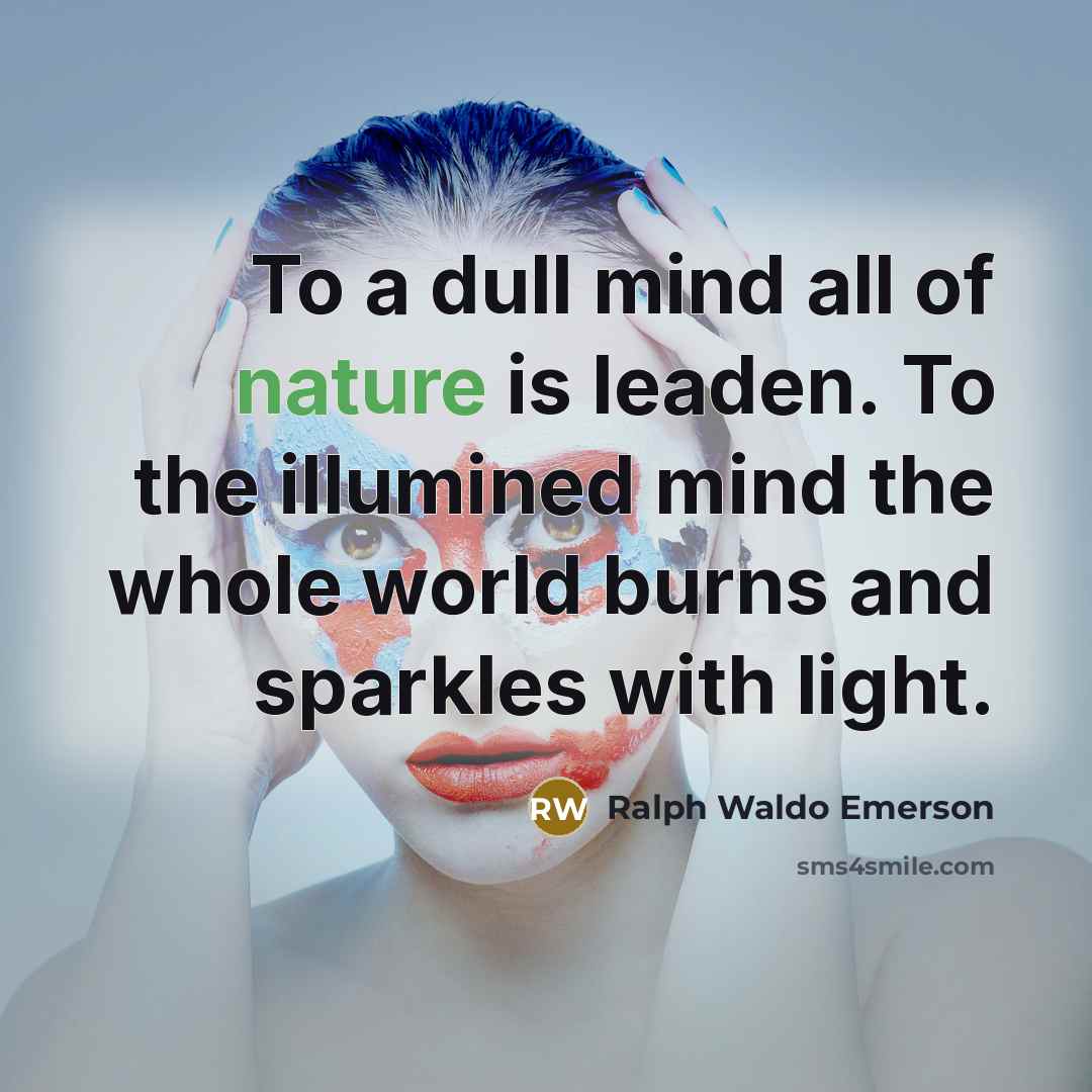 “To a dull mind all of nature is leaden. To…” quote by Ralph Waldo Emerson
