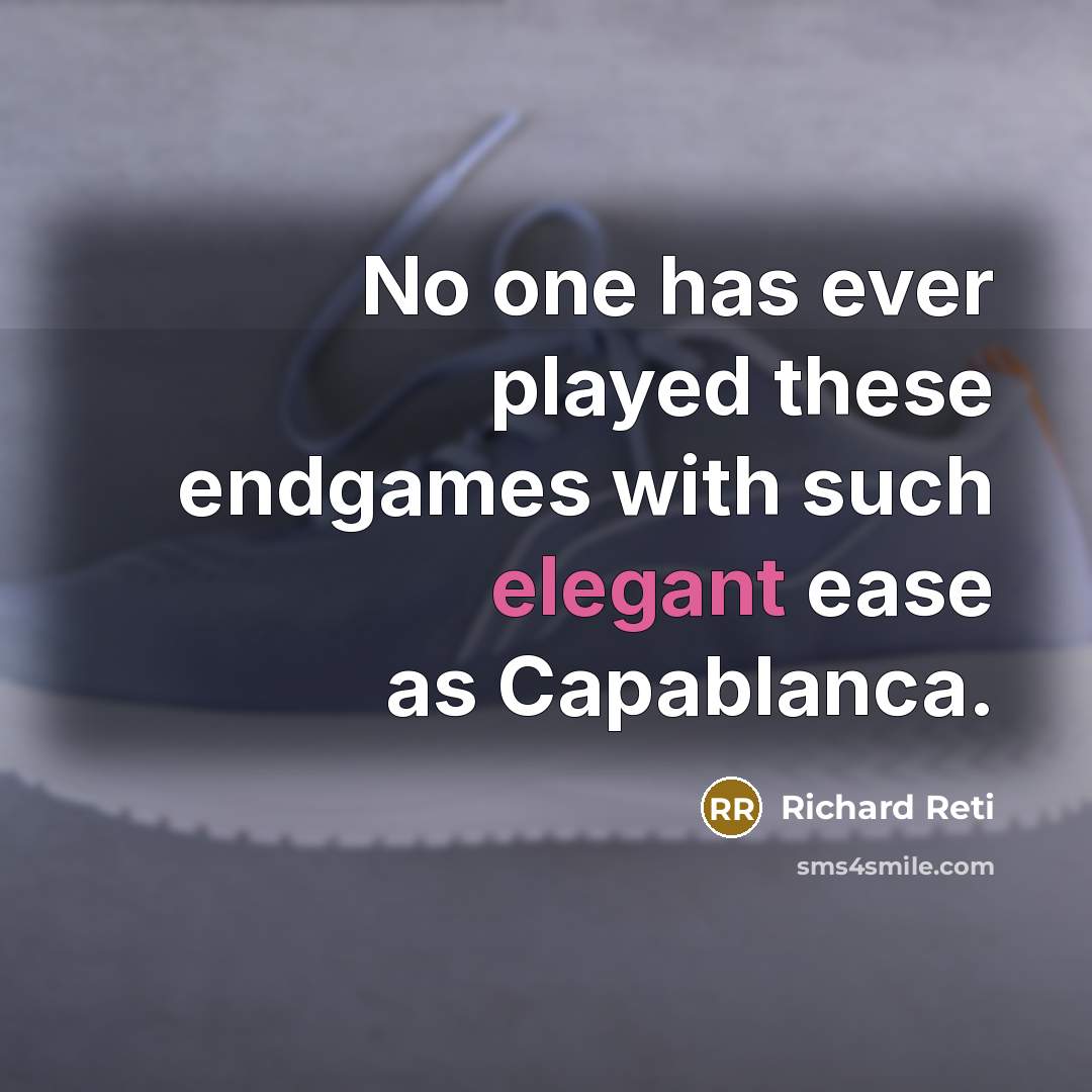 “No one has ever played these endgames with such elegant…” quote by Richard Reti