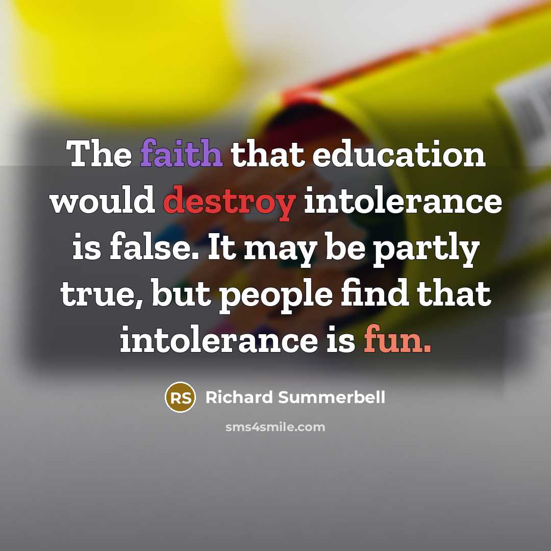 “The faith that education would destroy intolerance is false. It…” quote by Richard Summerbell