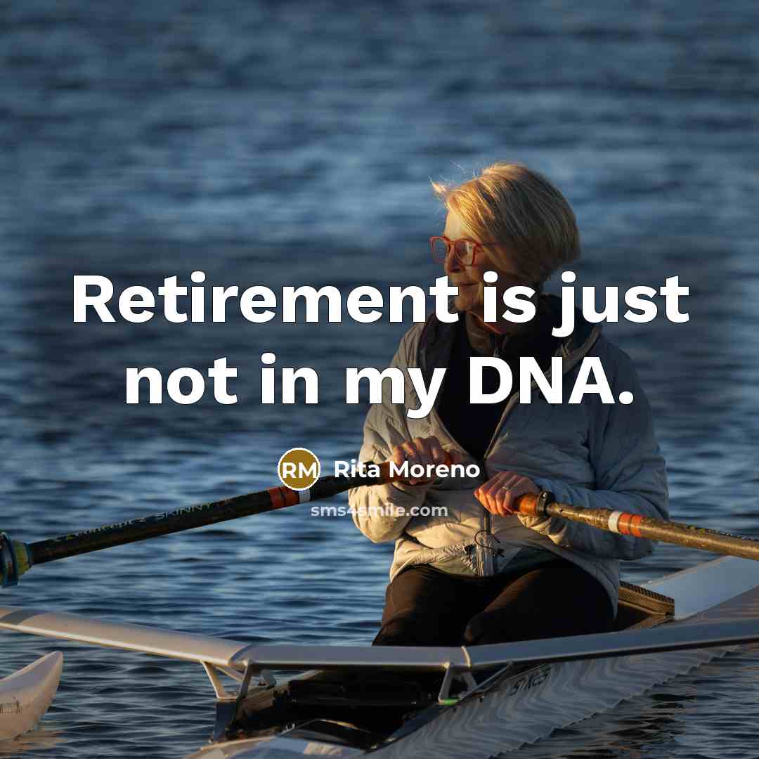 “Retirement is just not in my DNA.…” quote by Rita Moreno