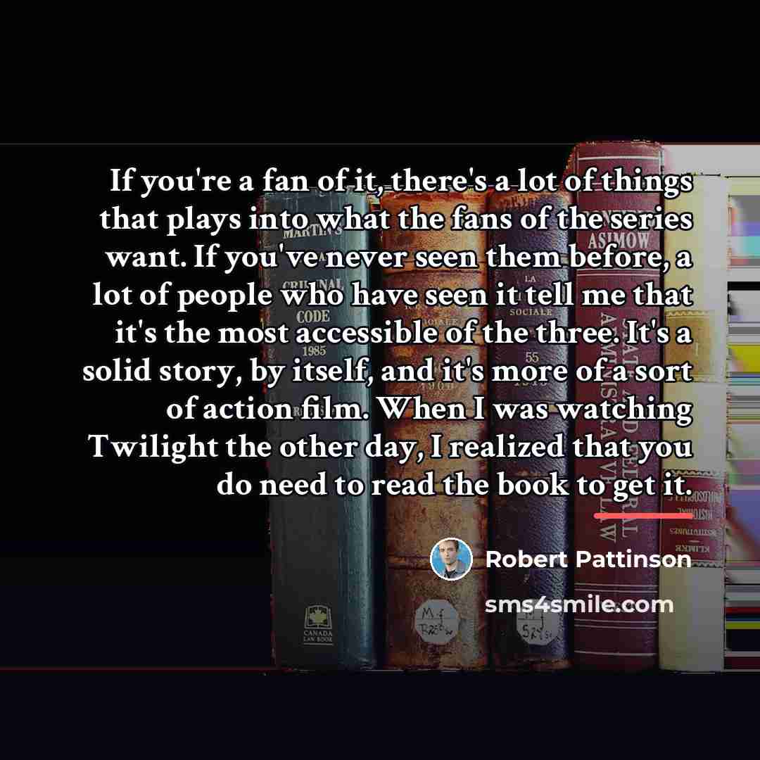 “If you're a fan of it, there's a lot of…” quote by Robert Pattinson