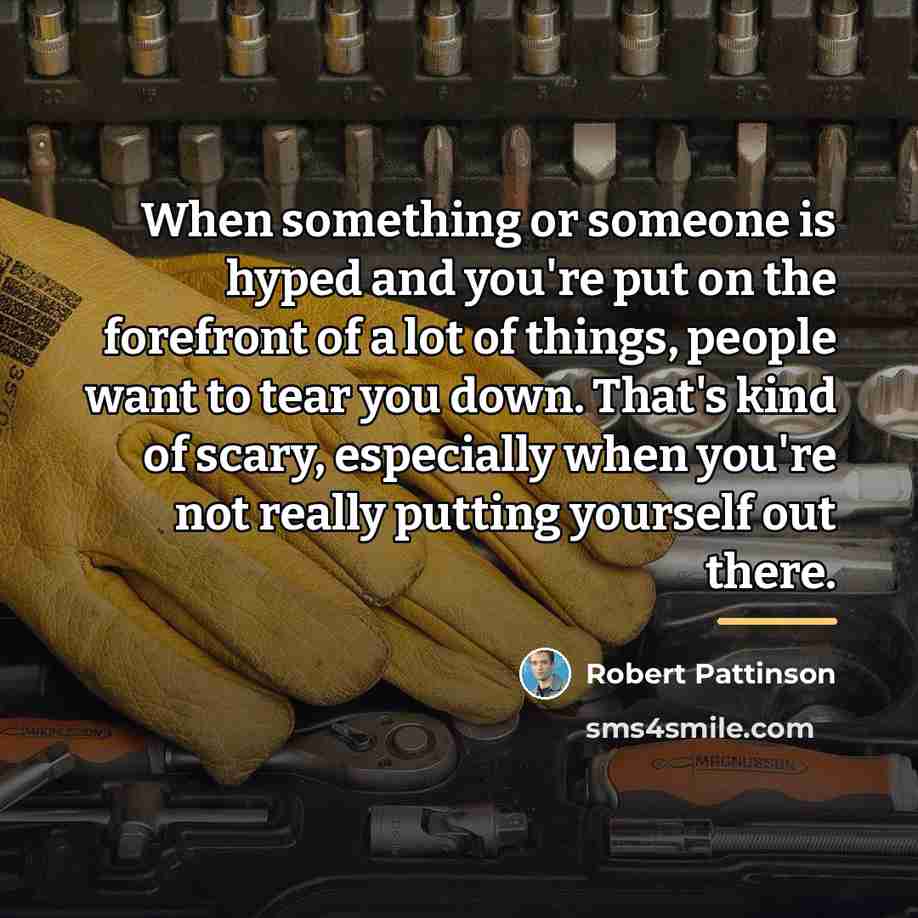 “When something or someone is hyped and you're put on…” quote by Robert Pattinson