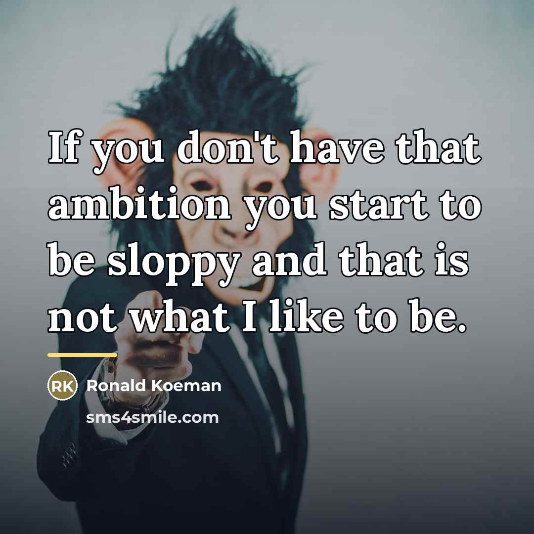 “If you don't have that ambition you start to be…” quote by Ronald Koeman