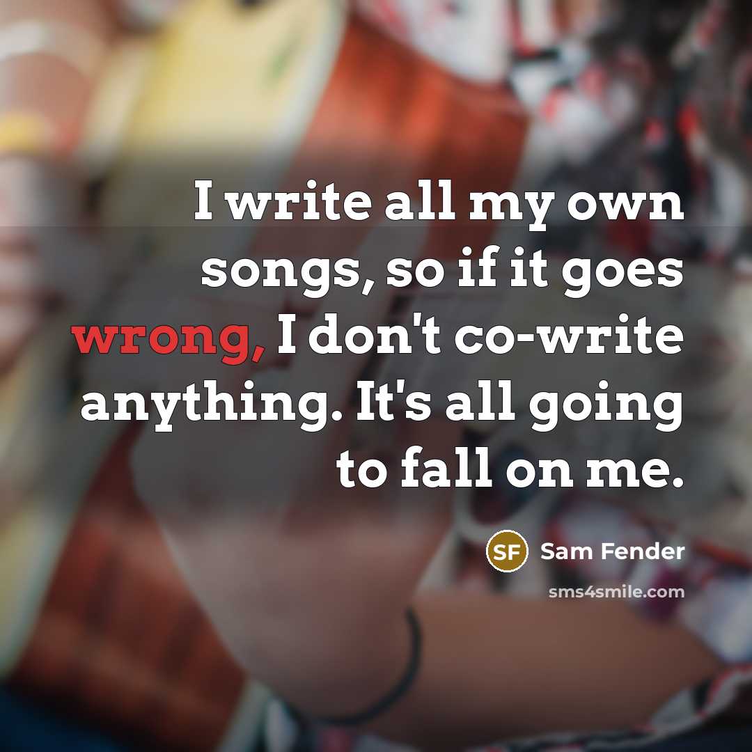 “I write all my own songs, so if it goes…” quote by Sam Fender