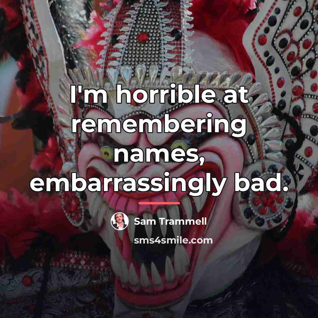 “I'm horrible at remembering names, embarrassingly bad.…” quote by Sam Trammell