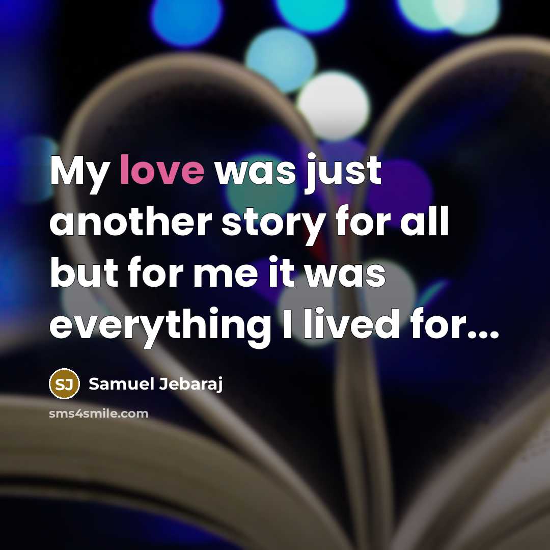 “My love was just another story for all but for…” quote by Samuel Jebaraj