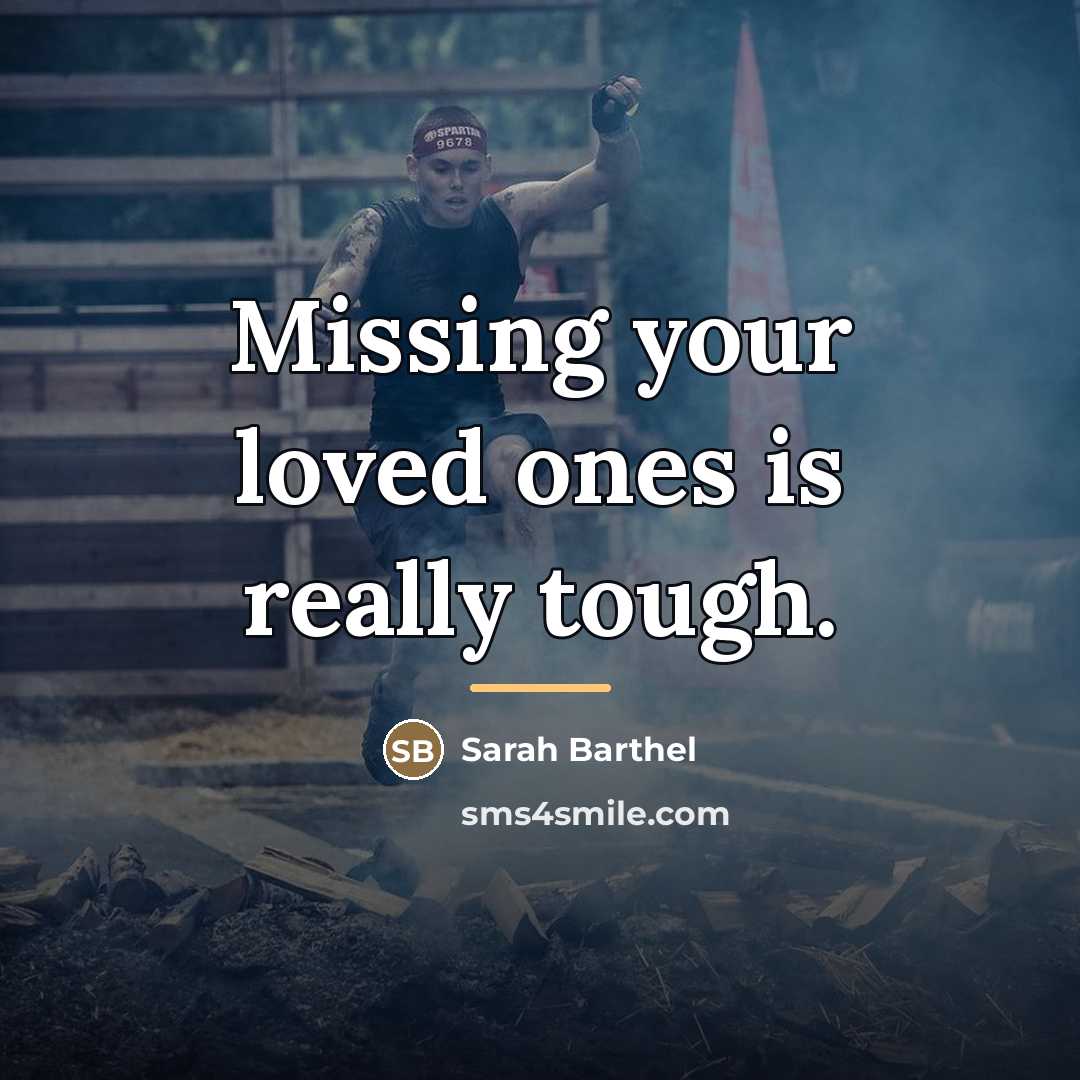 “Missing your loved ones is really tough.…” quote by Sarah Barthel