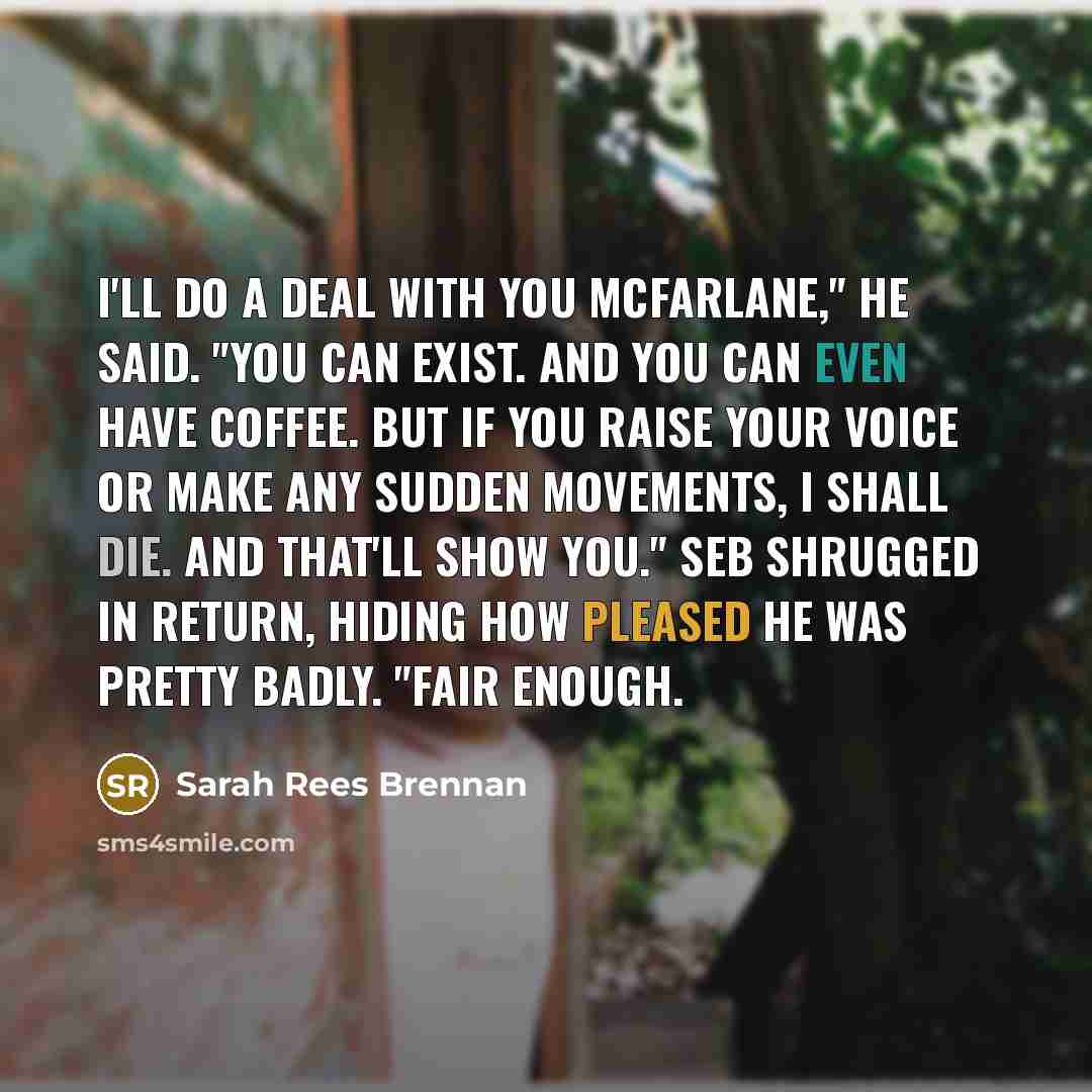 “I'll do a deal with you McFarlane," he said. "You…” quote by Sarah Rees Brennan