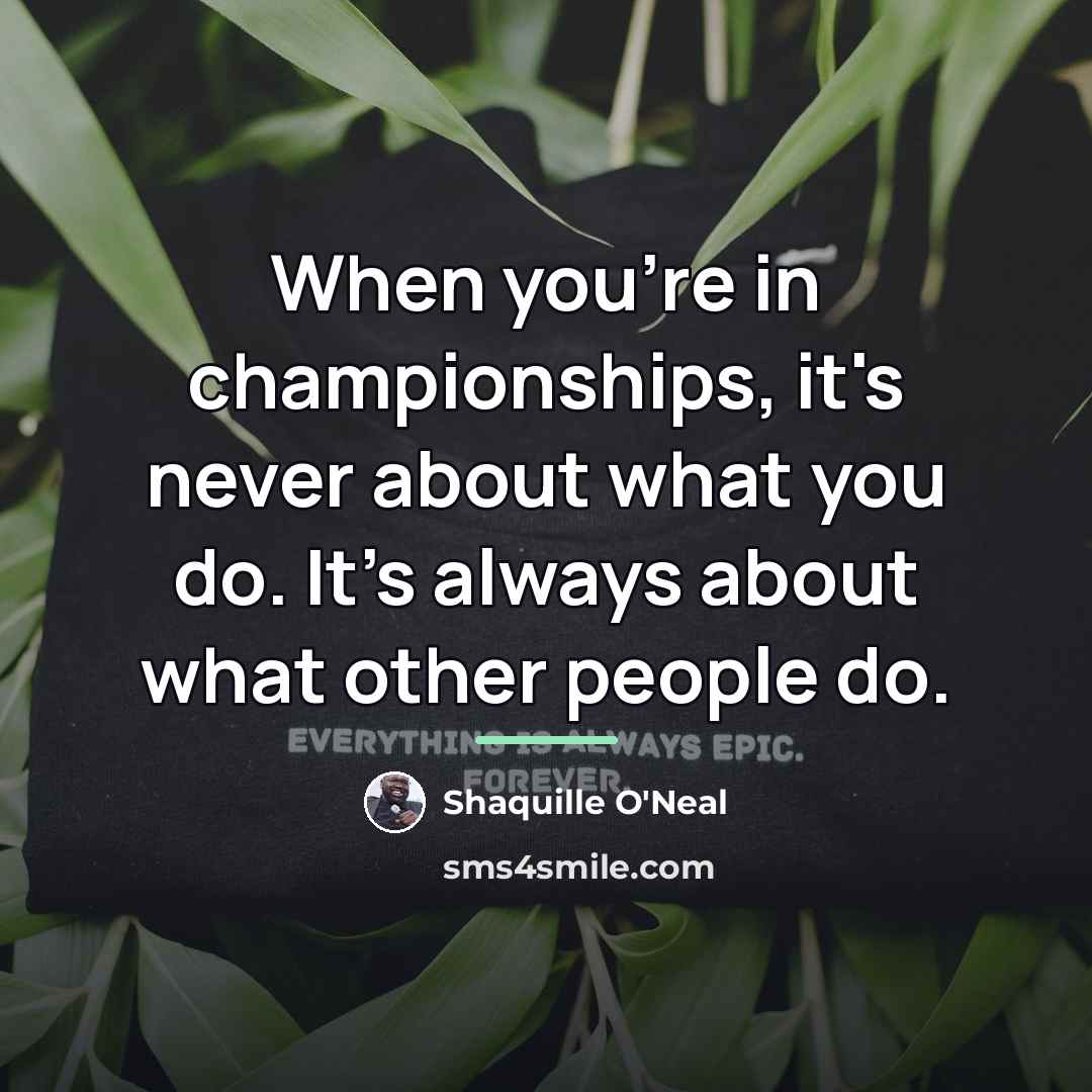 “When you're in championships, it's never about what you do.…” quote by Shaquille O'Neal
