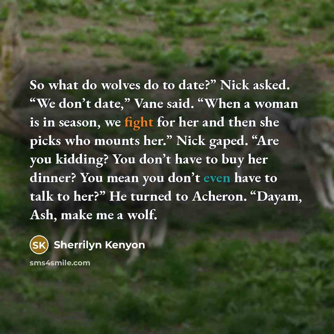 “So what do wolves do to date?” Nick asked. “We…” quote by Sherrilyn Kenyon