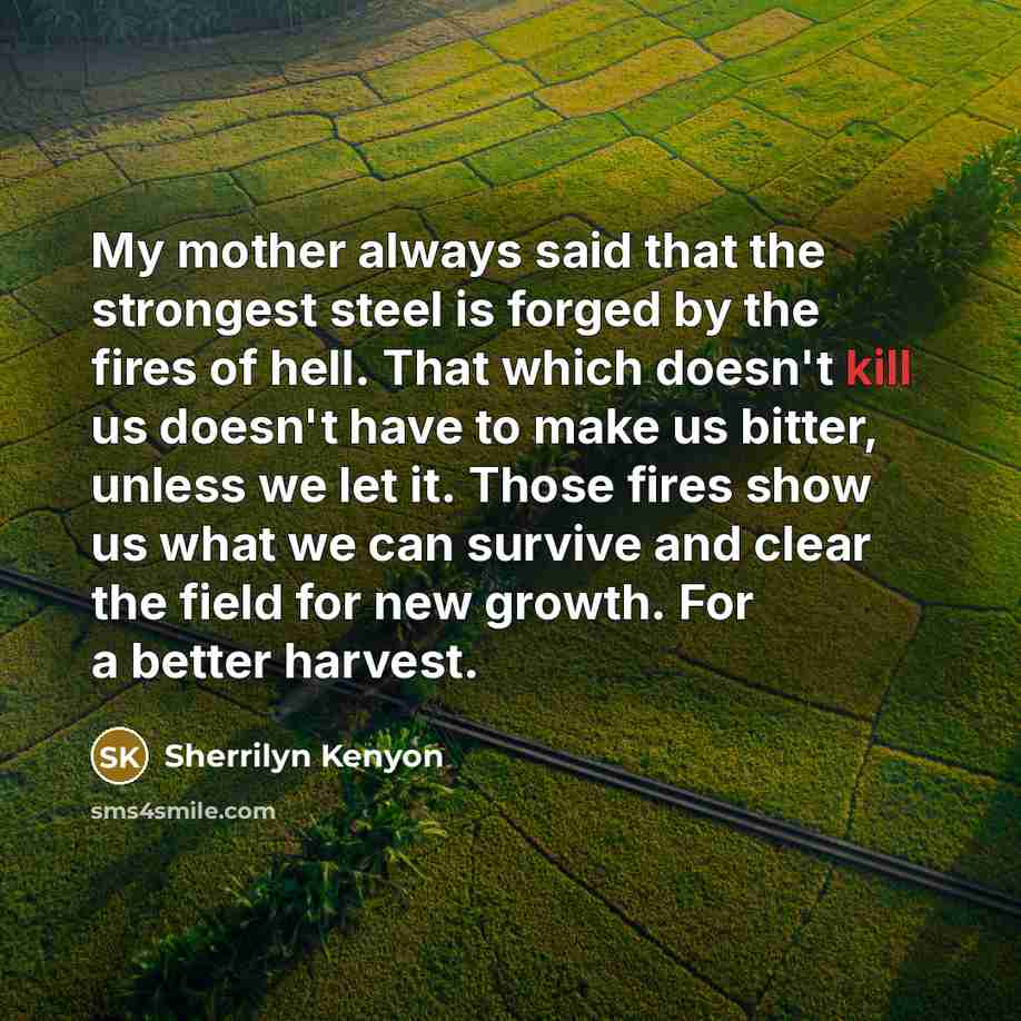 “My mother always said that the strongest steel is forged…” quote by Sherrilyn Kenyon
