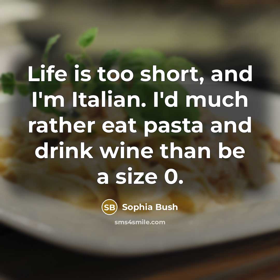 “Life is too short, and I'm Italian. I'd much rather…” quote by Sophia Bush