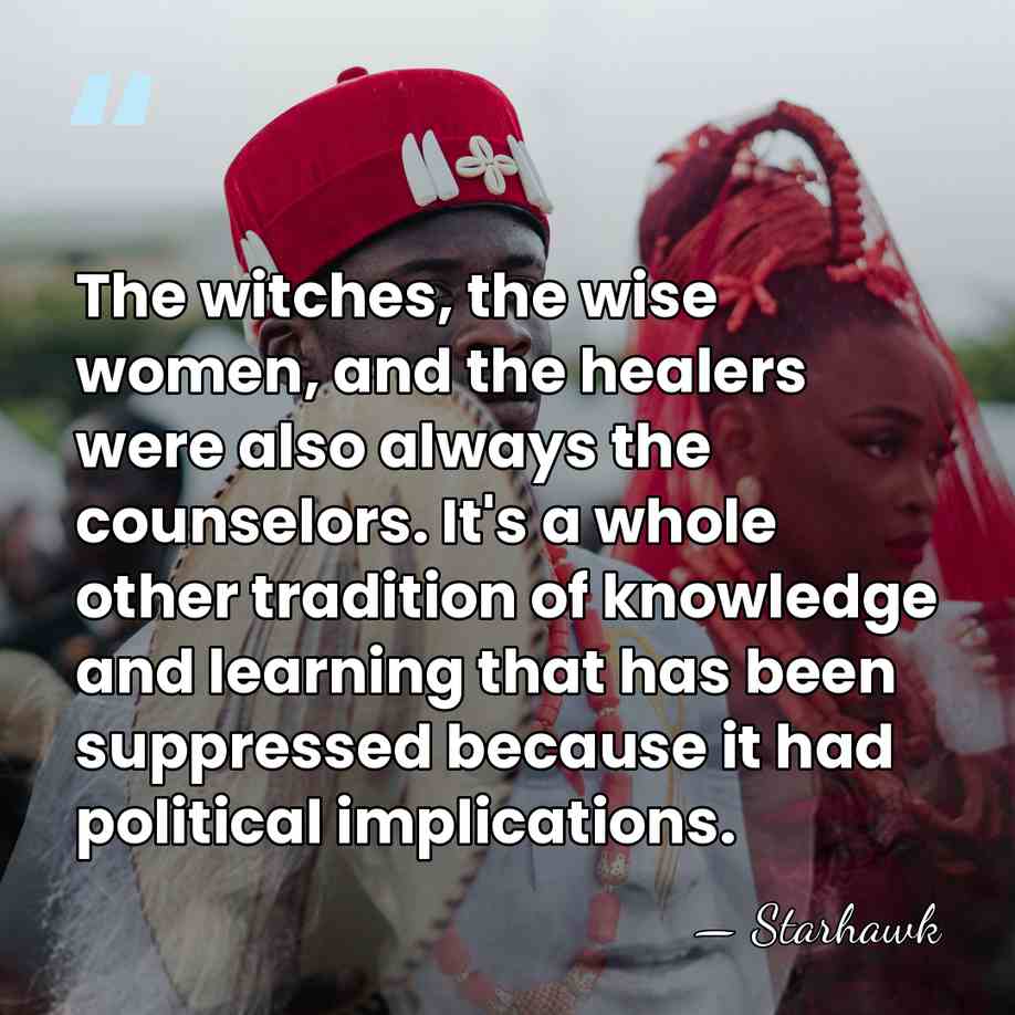 The witches, the wise women, and the healers were also always the&hellip; - Starhawk