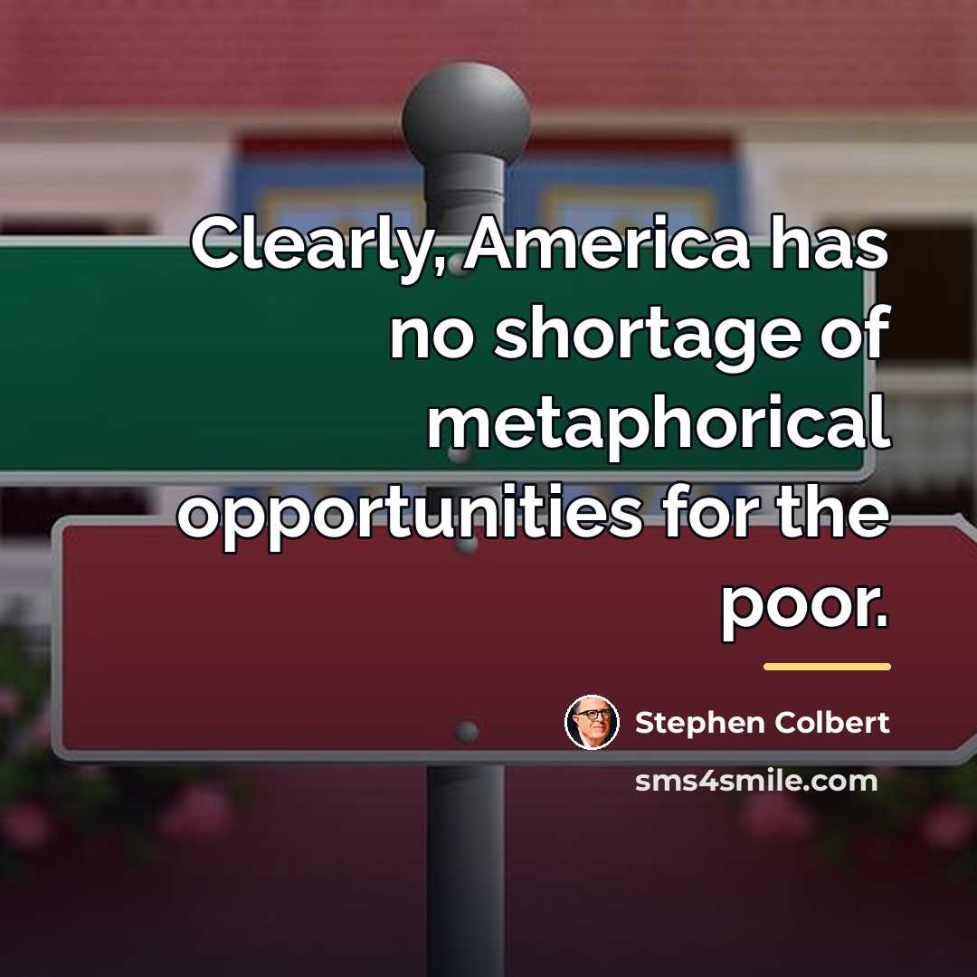 “Clearly, America has no shortage of metaphorical opportunities for the…” quote by Stephen Colbert