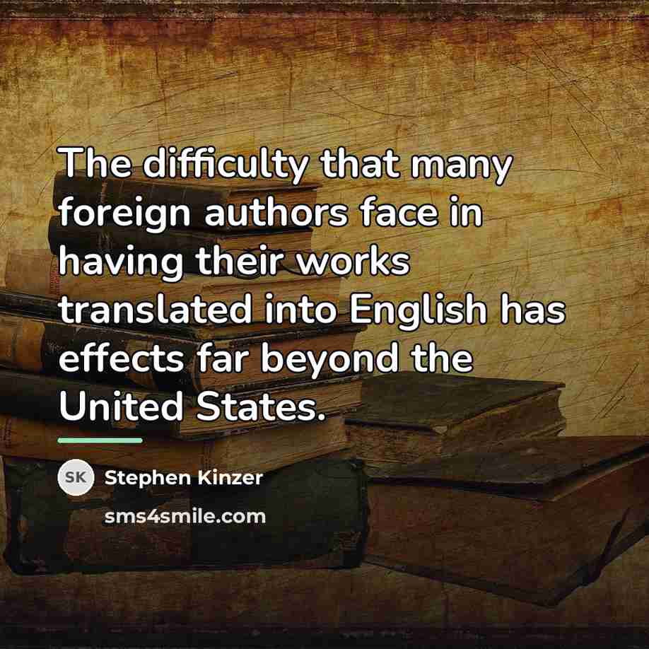 “The difficulty that many foreign authors face in having their…” quote by Stephen Kinzer
