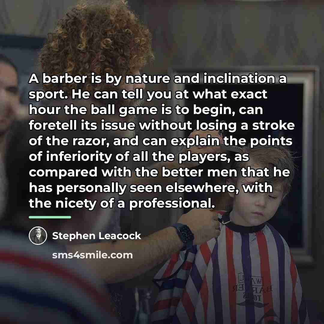 “A barber is by nature and inclination a sport. He…” quote by Stephen Leacock