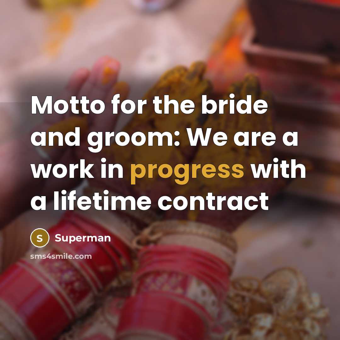 “Motto for the bride and groom: We are a work in progress with a lifetime contract” quote by Superman