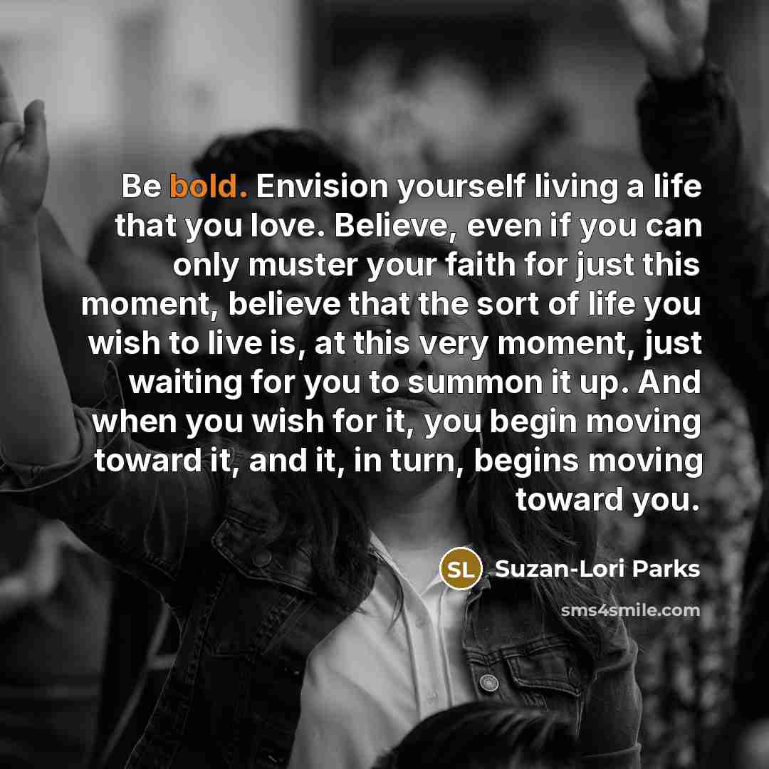 “Be bold. Envision yourself living a life that you love.…” quote by Suzan-Lori Parks