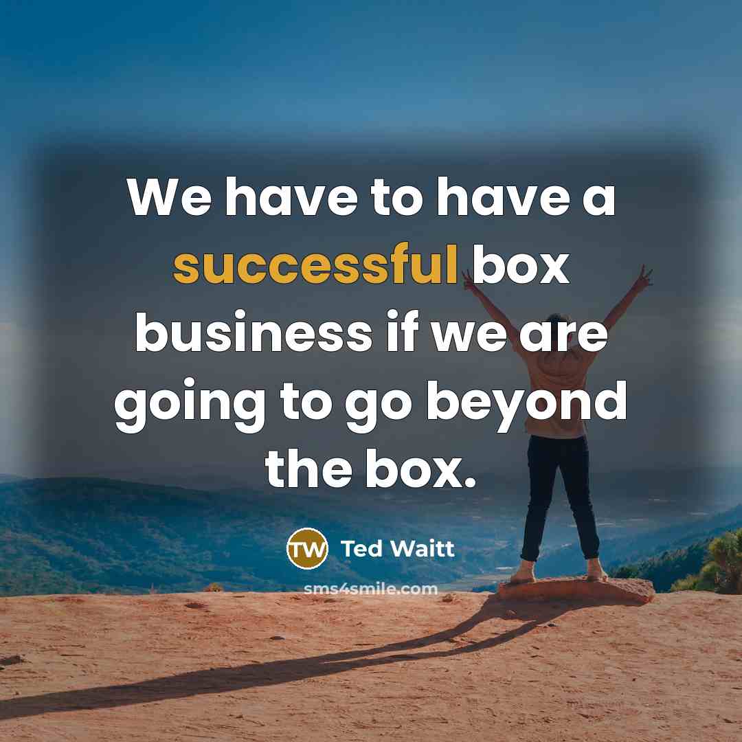 “We have to have a successful box business if we…” quote by Ted Waitt