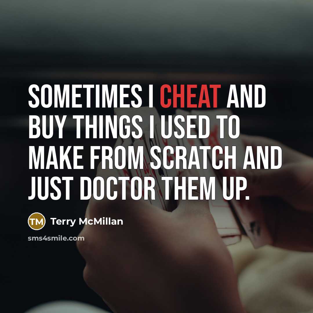 “Sometimes I cheat and buy things I used to make…” quote by Terry McMillan