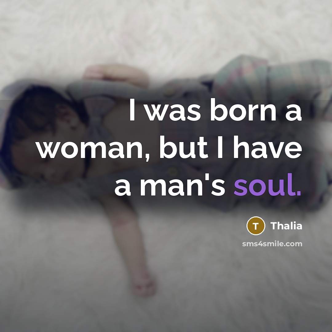 “I was born a woman, but I have a man's…” quote by Thalia