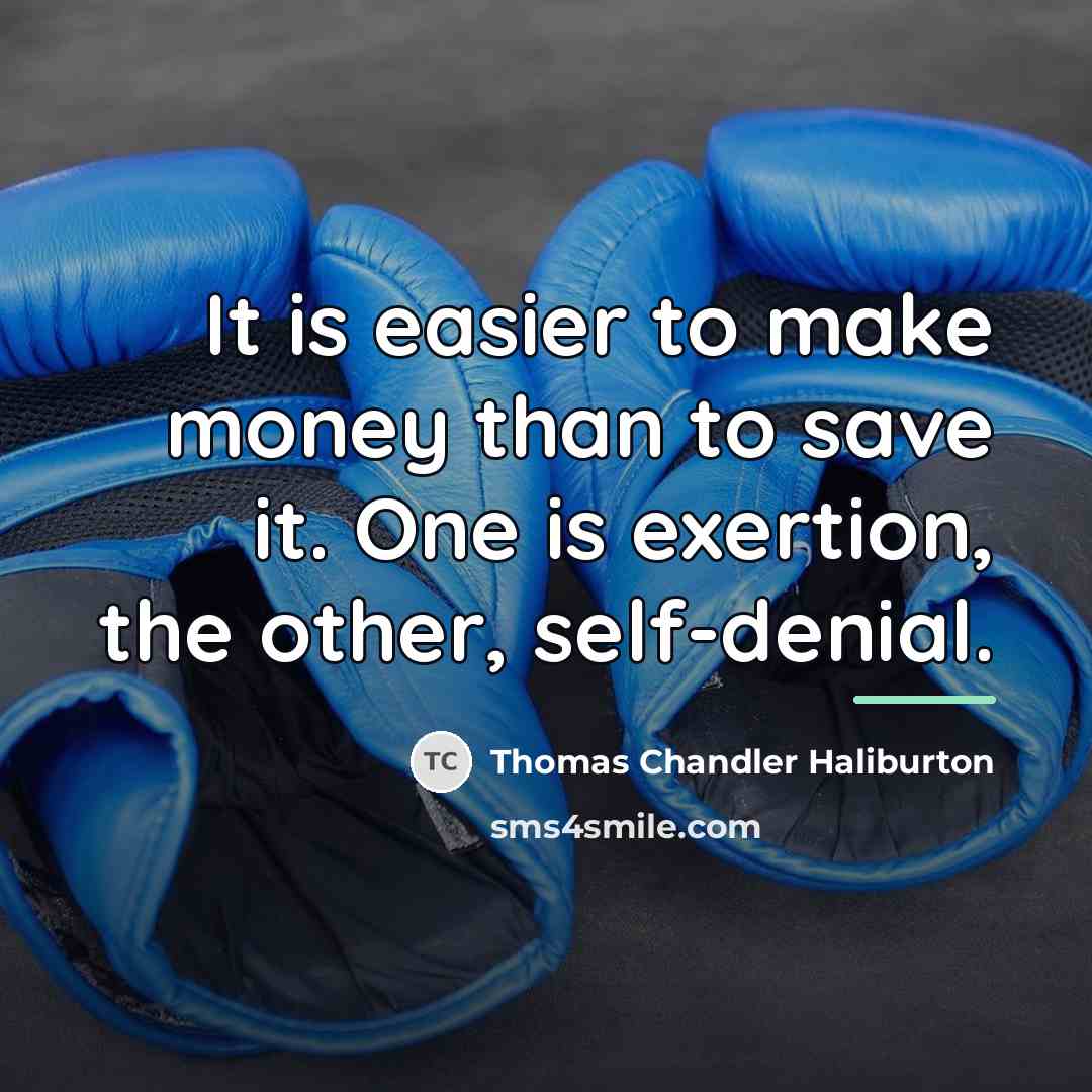 “It is easier to make money than to save it.…” quote by Thomas Chandler Haliburton
