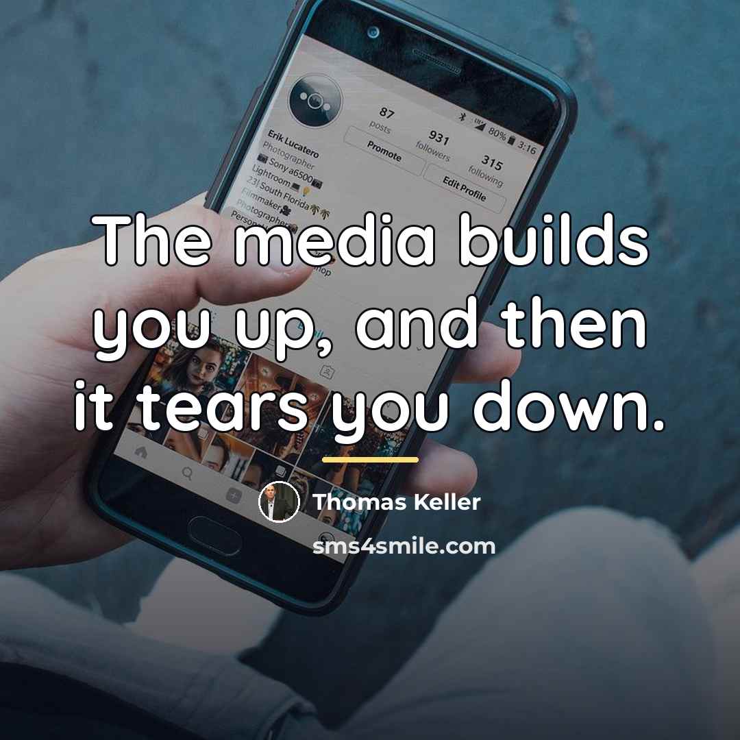“The media builds you up, and then it tears you…” quote by Thomas Keller