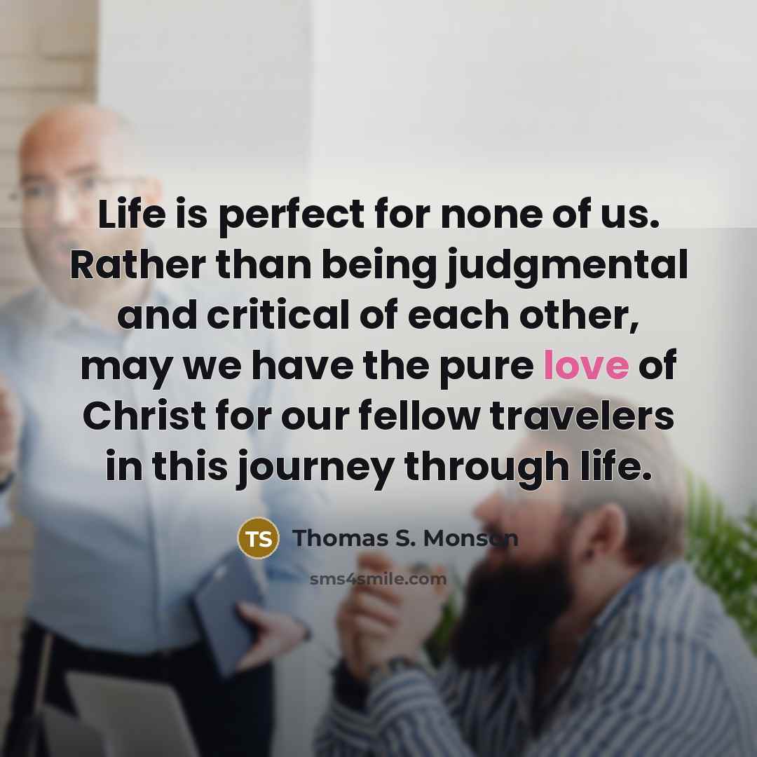 “Life is perfect for none of us. Rather than being…” quote by Thomas S. Monson