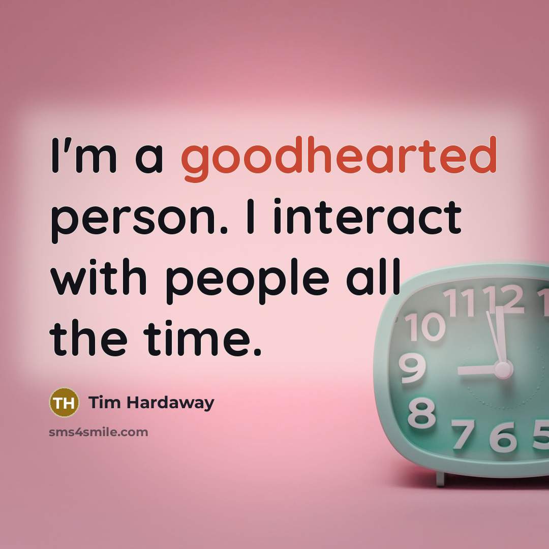 “I'm a goodhearted person. I interact with people all the…” quote by Tim Hardaway