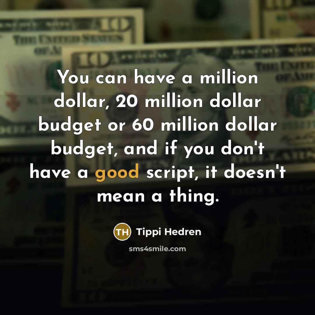 “You can have a million dollar, 20 million dollar budget…” quote by Tippi Hedren