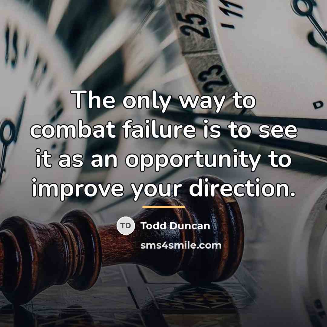 “The only way to combat failure is to see it…” quote by Todd Duncan