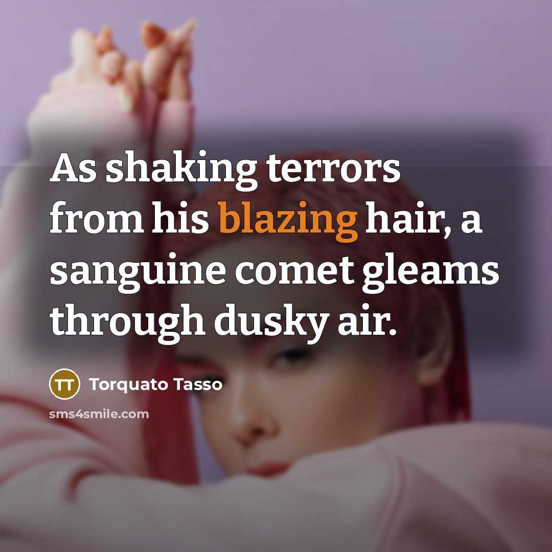 “As shaking terrors from his blazing hair, a sanguine comet…” quote by Torquato Tasso