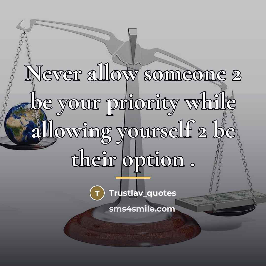 “Never allow someone 2 be your priority while allowing yourself…” quote by Anonymous
