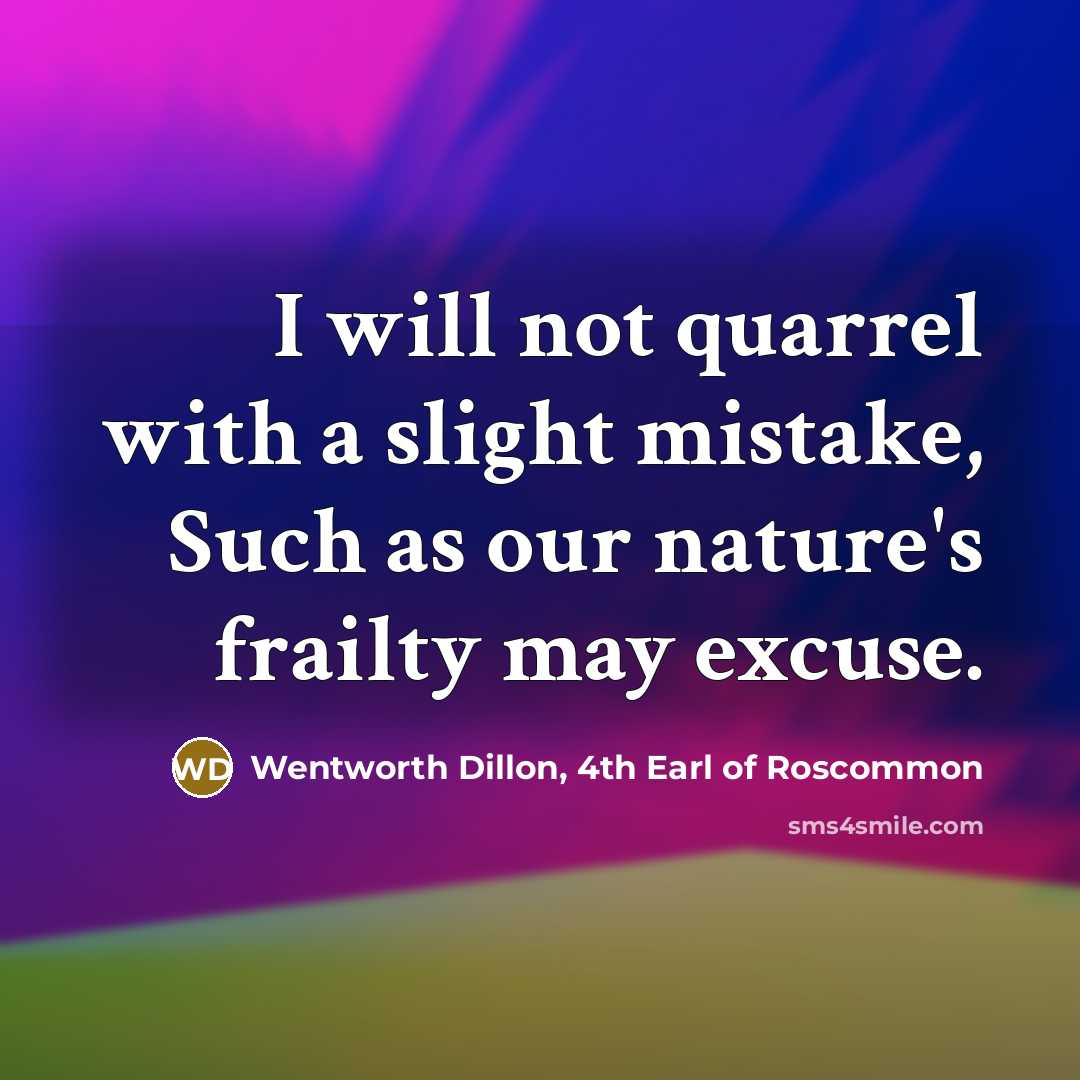 “I will not quarrel with a slight mistake, Such as…” quote by Wentworth Dillon, 4th Earl of Roscommon